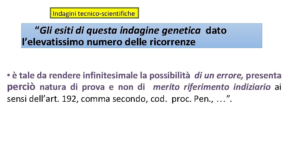 Indagini tecnico-scientifiche “Gli esiti di questa indagine genetica dato l’elevatissimo numero delle ricorrenze •