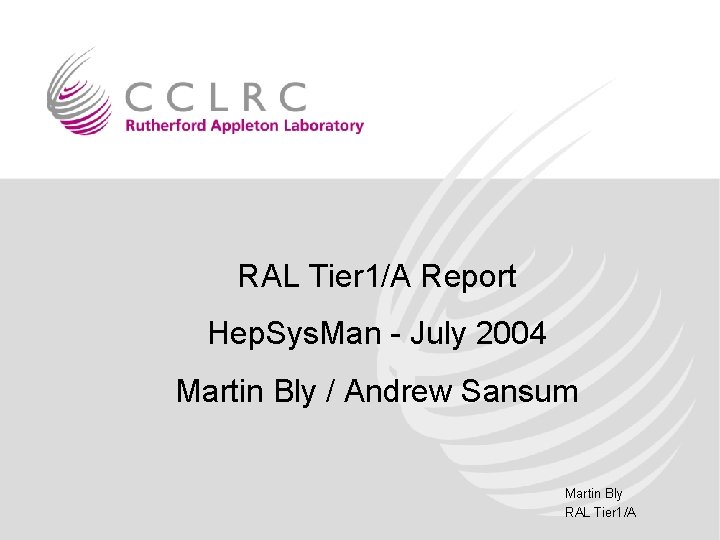 RAL Tier 1/A Report Hep. Sys. Man - July 2004 Martin Bly / Andrew