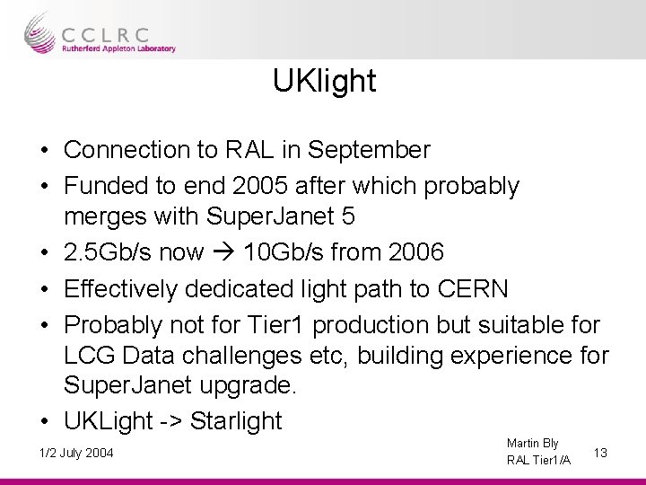 UKlight • Connection to RAL in September • Funded to end 2005 after which