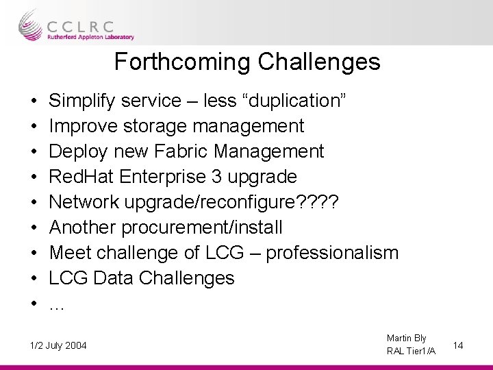 Forthcoming Challenges • • • Simplify service – less “duplication” Improve storage management Deploy