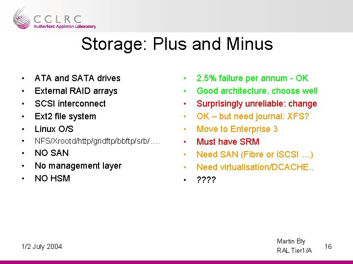 Storage: Plus and Minus • • • ATA and SATA drives External RAID arrays