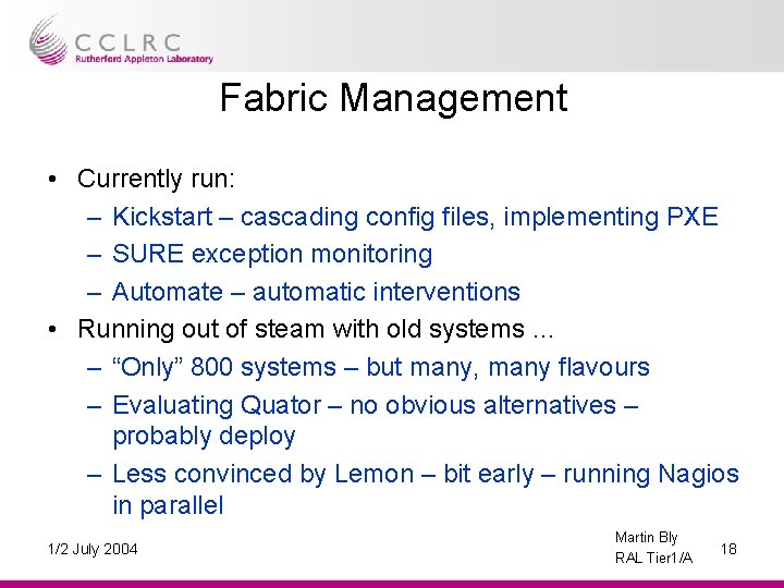 Fabric Management • Currently run: – Kickstart – cascading config files, implementing PXE –