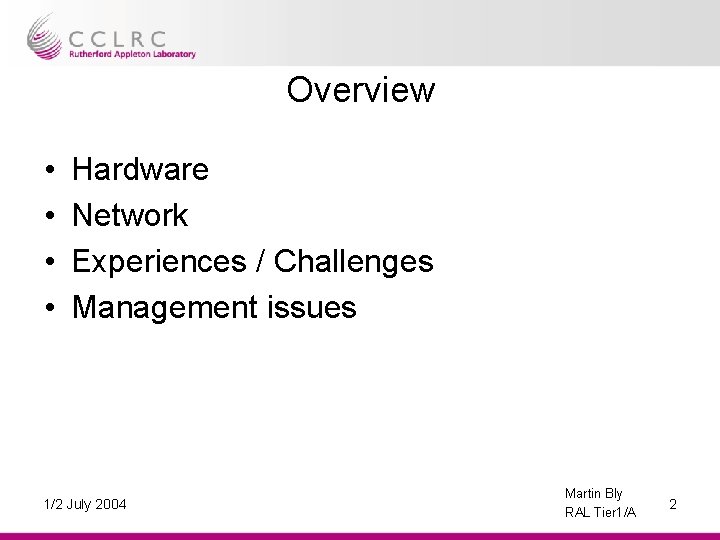 Overview • • Hardware Network Experiences / Challenges Management issues 1/2 July 2004 Martin