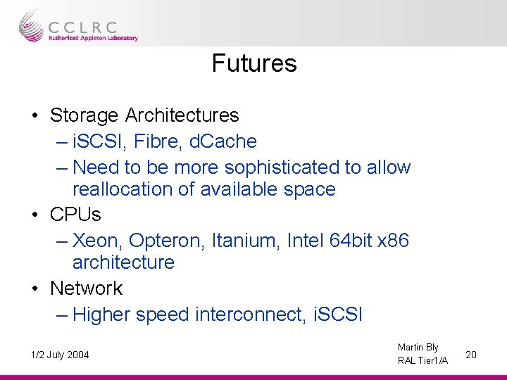 Futures • Storage Architectures – i. SCSI, Fibre, d. Cache – Need to be