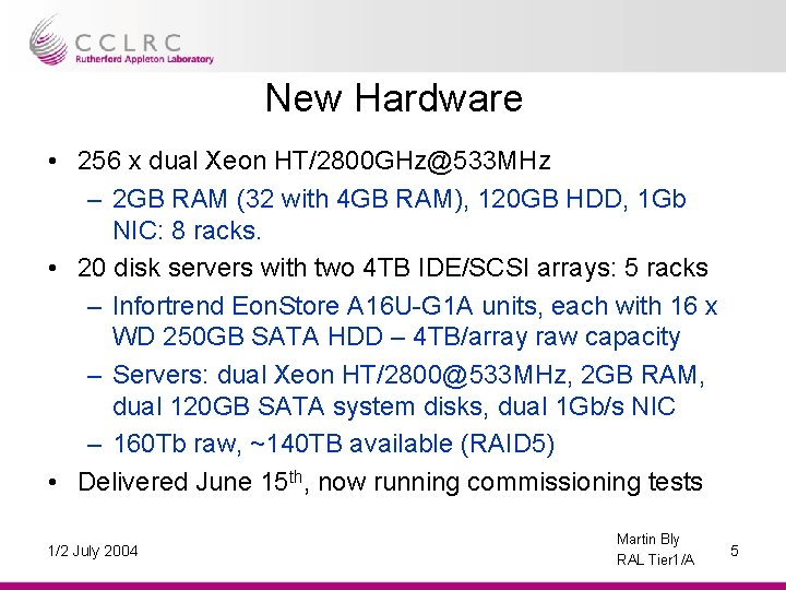 New Hardware • 256 x dual Xeon HT/2800 GHz@533 MHz – 2 GB RAM