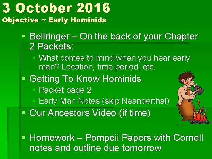 3 October 2016 Objective ~ Early Hominids § Bellringer – On the back of