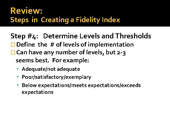 Review: Steps in Creating a Fidelity Index Step #4: Determine Levels and Thresholds �