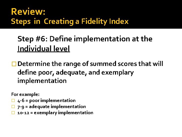 Review: Steps in Creating a Fidelity Index Step #6: Define implementation at the Individual