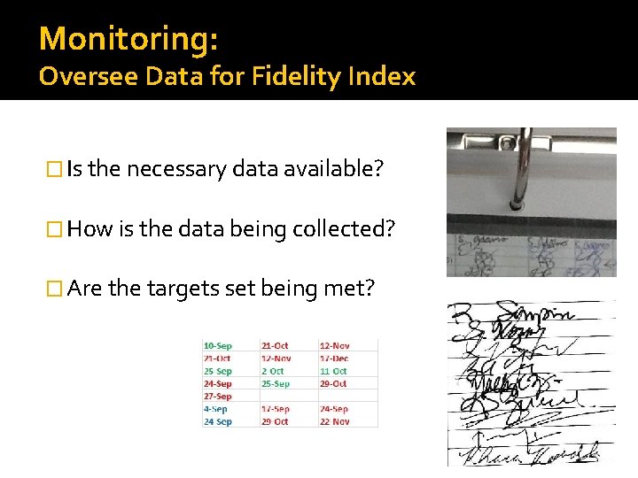 Monitoring: Oversee Data for Fidelity Index � Is the necessary data available? � How