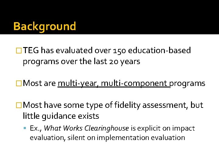 Background �TEG has evaluated over 150 education-based programs over the last 20 years �Most
