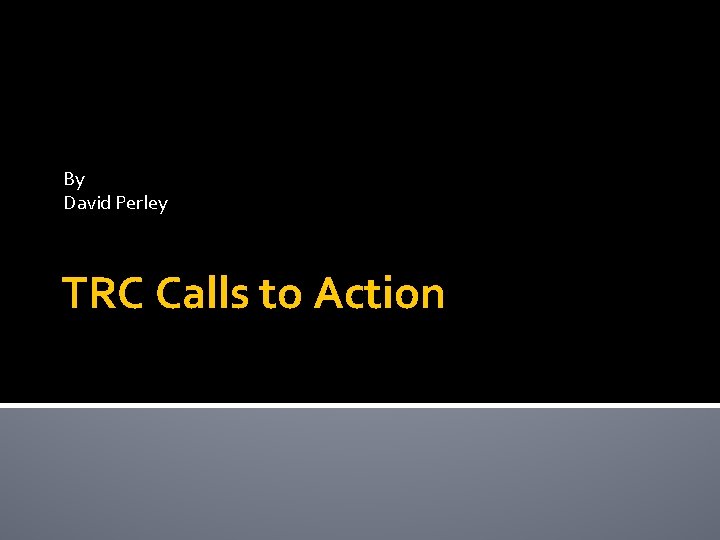 By David Perley TRC Calls to Action 