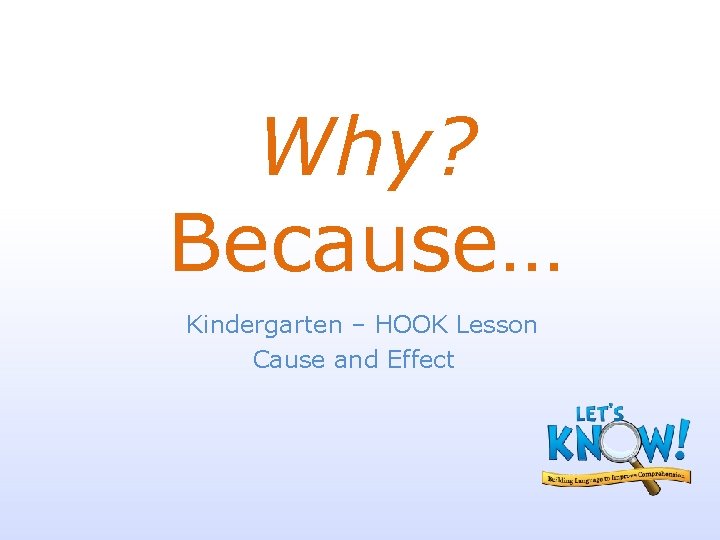 Why? Because… Kindergarten ‒ HOOK Lesson Cause and Effect 