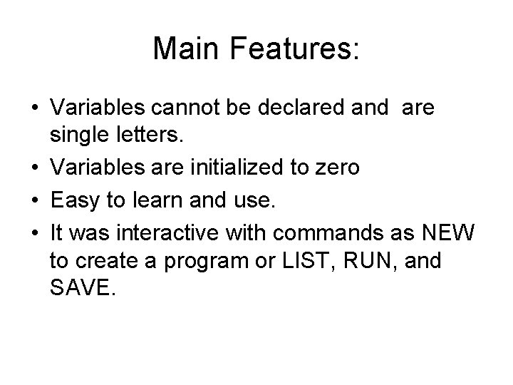 Main Features: • Variables cannot be declared and are single letters. • Variables are Main Features: • Variables cannot be declared and are single letters. • Variables are