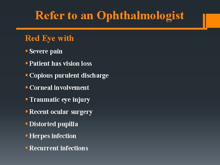 Refer to an Ophthalmologist Red Eye with § Severe pain § Patient has vision Refer to an Ophthalmologist Red Eye with § Severe pain § Patient has vision