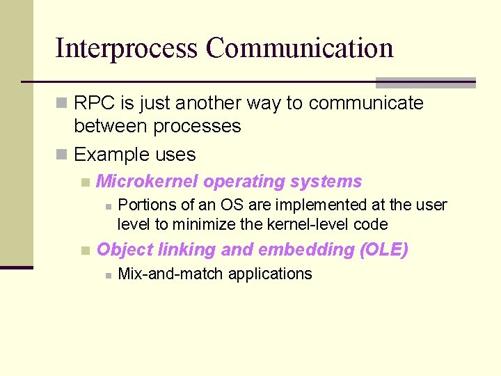 Interprocess Communication n RPC is just another way to communicate between processes n Example