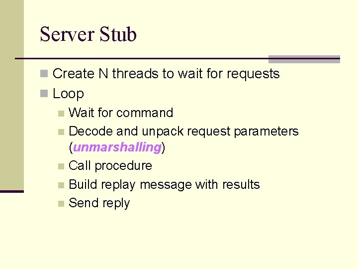 Server Stub n Create N threads to wait for requests n Loop n Wait