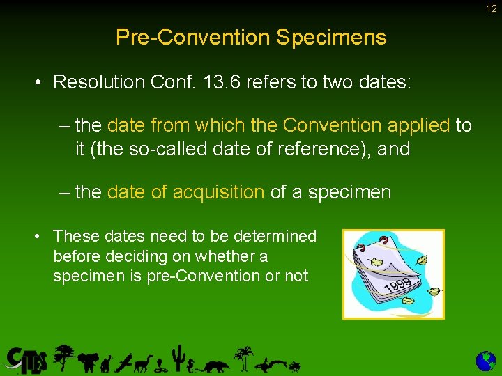 12 Pre-Convention Specimens • Resolution Conf. 13. 6 refers to two dates: – the