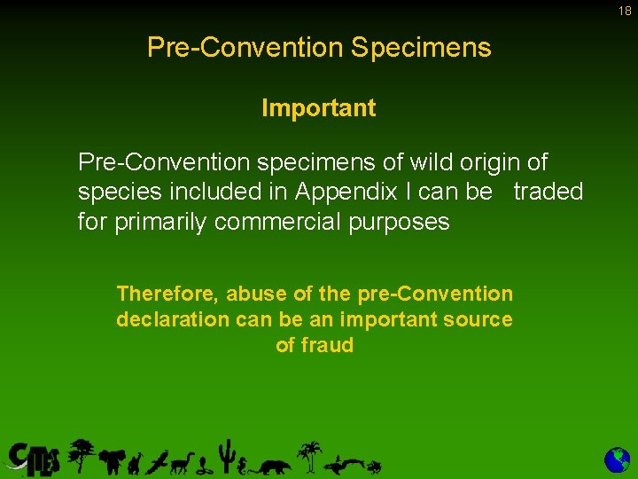 18 Pre-Convention Specimens Important Pre-Convention specimens of wild origin of species included in Appendix