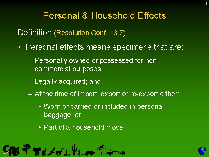 20 Personal & Household Effects Definition (Resolution Conf. 13. 7) : • Personal effects