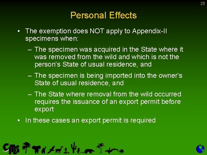 25 Personal Effects • The exemption does NOT apply to Appendix-II specimens when: –