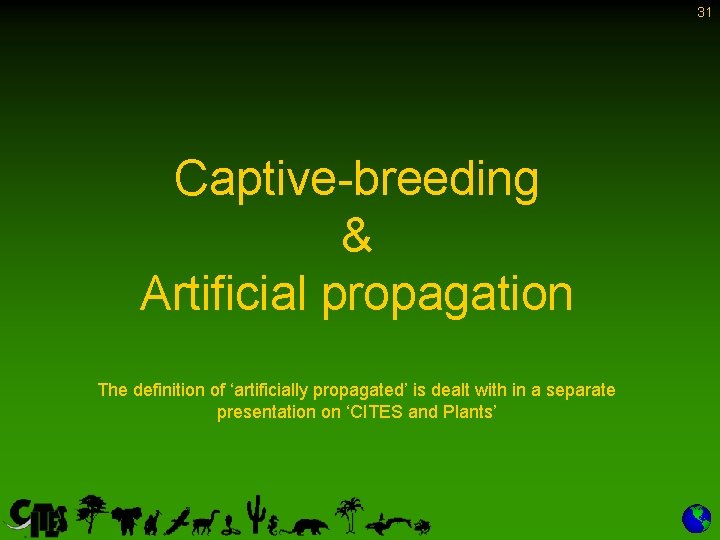 31 Captive-breeding & Artificial propagation The definition of ‘artificially propagated’ is dealt with in