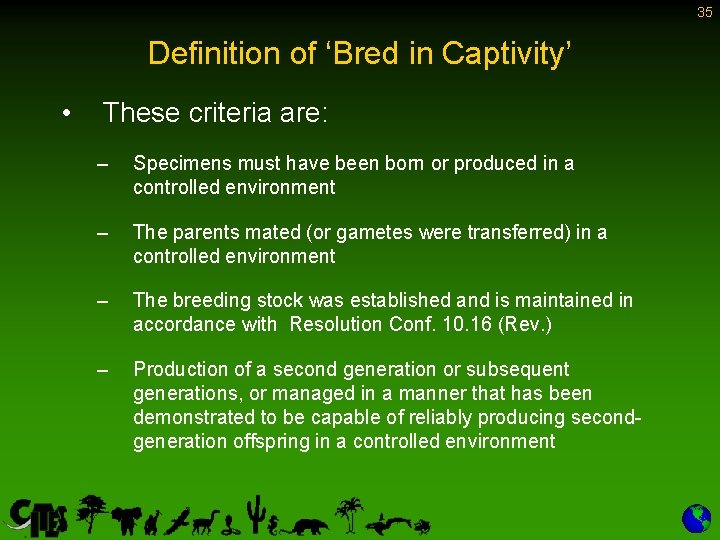 35 Definition of ‘Bred in Captivity’ • These criteria are: – Specimens must have