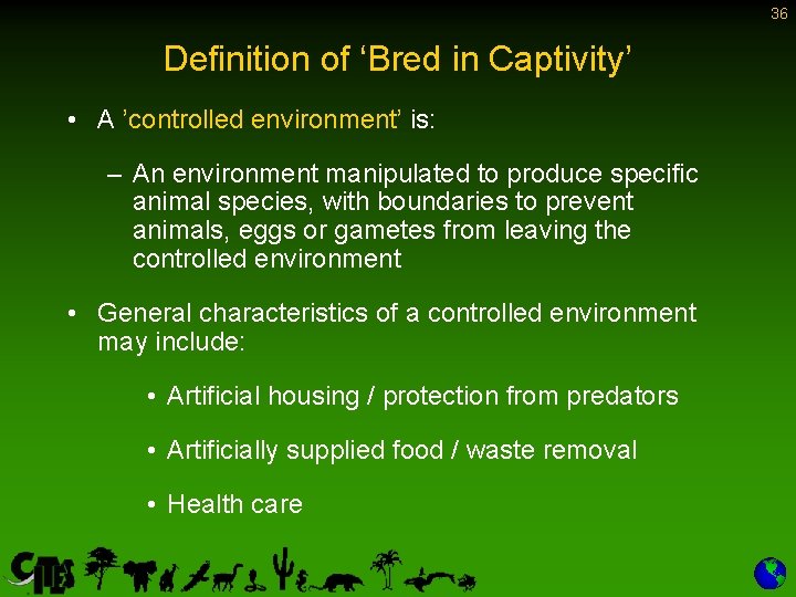 36 Definition of ‘Bred in Captivity’ • A ’controlled environment’ is: – An environment