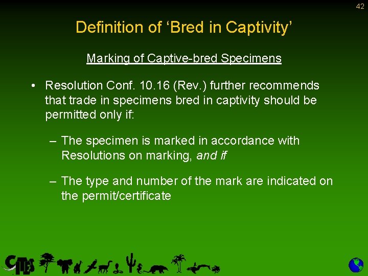 42 Definition of ‘Bred in Captivity’ Marking of Captive-bred Specimens • Resolution Conf. 10.