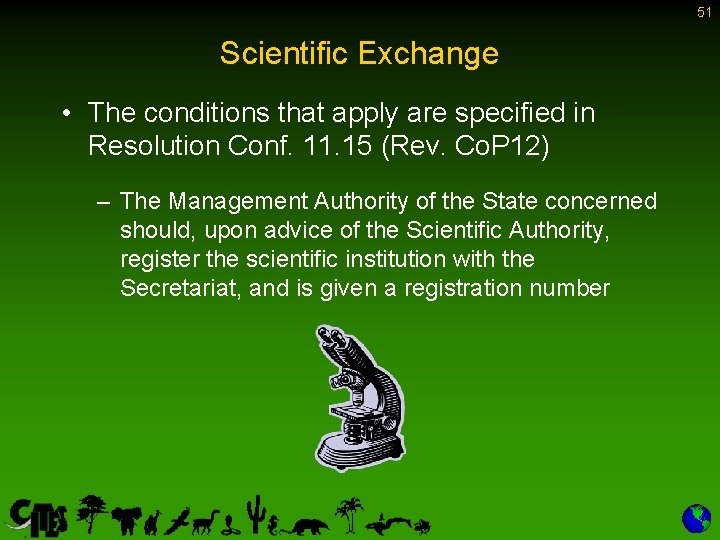 51 Scientific Exchange • The conditions that apply are specified in Resolution Conf. 11.