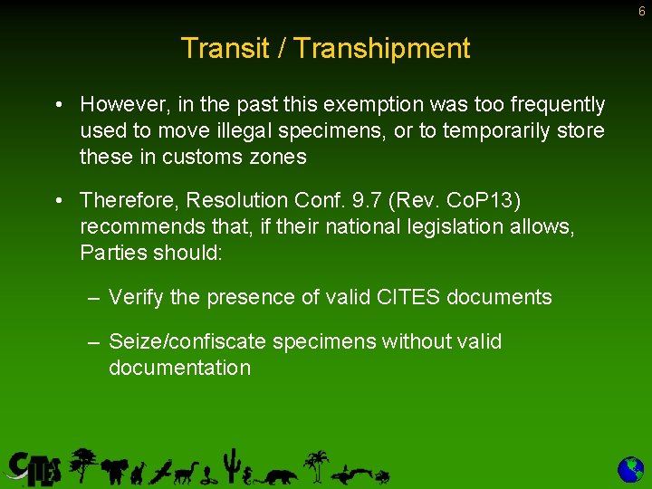 6 Transit / Transhipment • However, in the past this exemption was too frequently