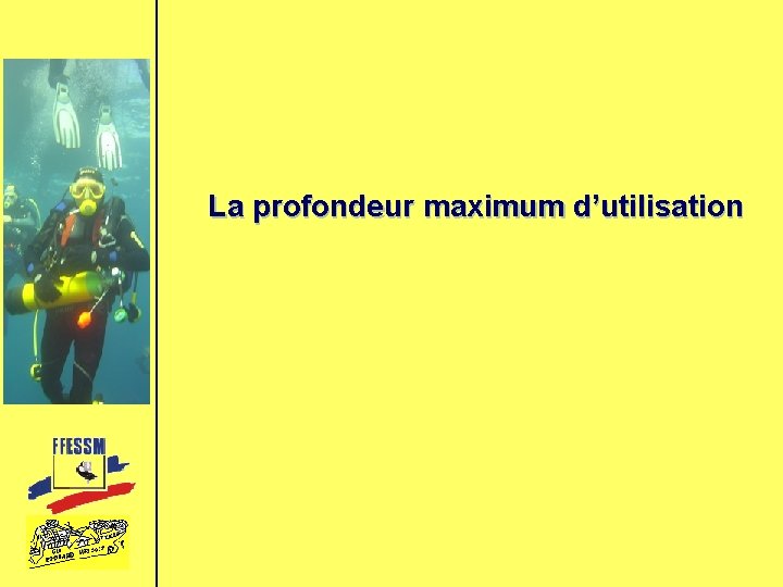 La profondeur maximum d’utilisation 