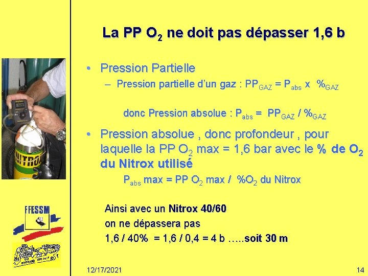 La PP O 2 ne doit pas dépasser 1, 6 b • Pression Partielle