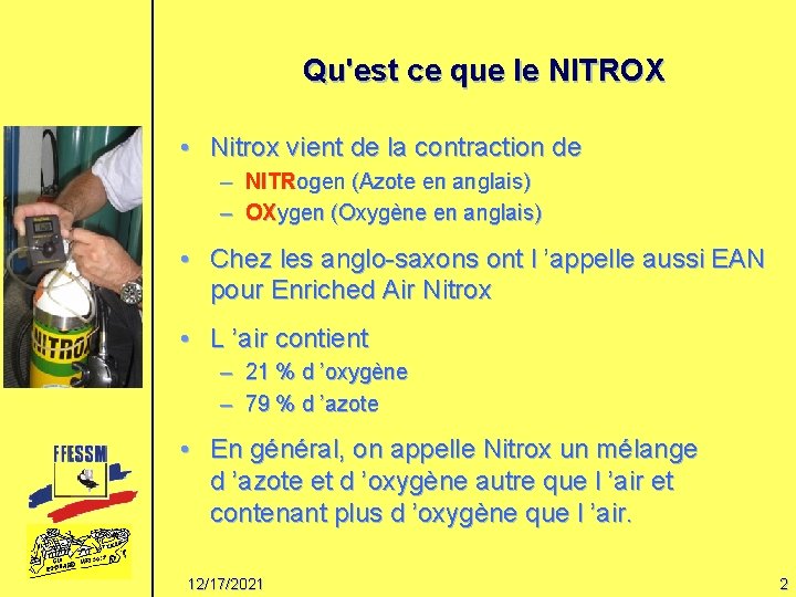 Qu'est ce que le NITROX • Nitrox vient de la contraction de – NITRogen