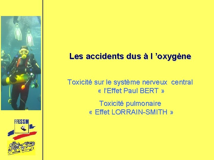 Les accidents dus à l ’oxygène Toxicité sur le système nerveux central « l’Effet