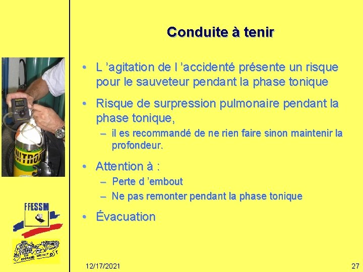 Conduite à tenir • L ’agitation de l ’accidenté présente un risque pour le