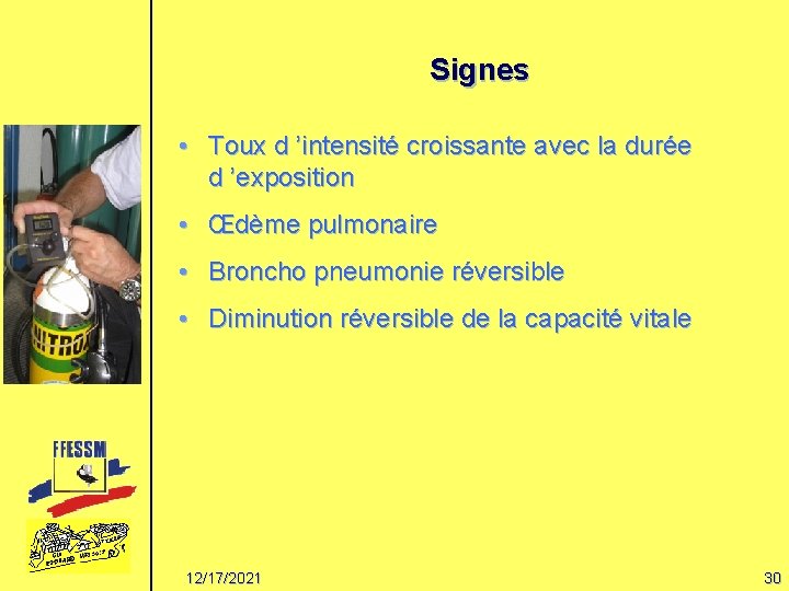 Signes • Toux d ’intensité croissante avec la durée d ’exposition • Œdème pulmonaire