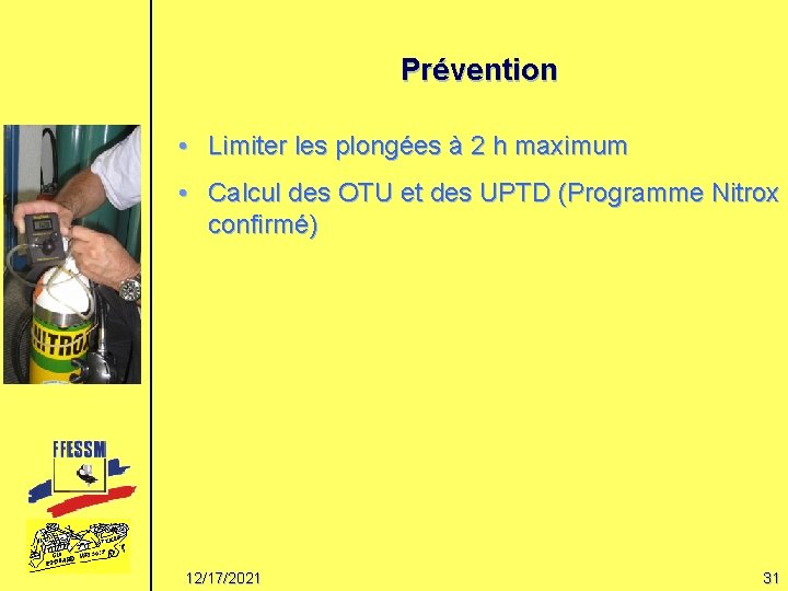 Prévention • Limiter les plongées à 2 h maximum • Calcul des OTU et