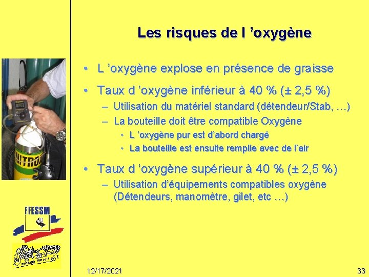 Les risques de l ’oxygène • L ’oxygène explose en présence de graisse •