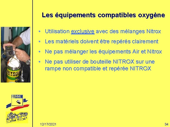 Les équipements compatibles oxygène • Utilisation exclusive avec des mélanges Nitrox • Les matériels