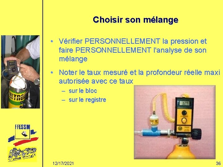 Choisir son mélange • Vérifier PERSONNELLEMENT la pression et faire PERSONNELLEMENT l'analyse de son