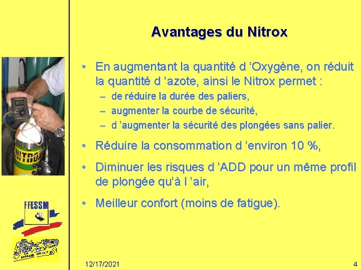 Avantages du Nitrox • En augmentant la quantité d ’Oxygène, on réduit la quantité