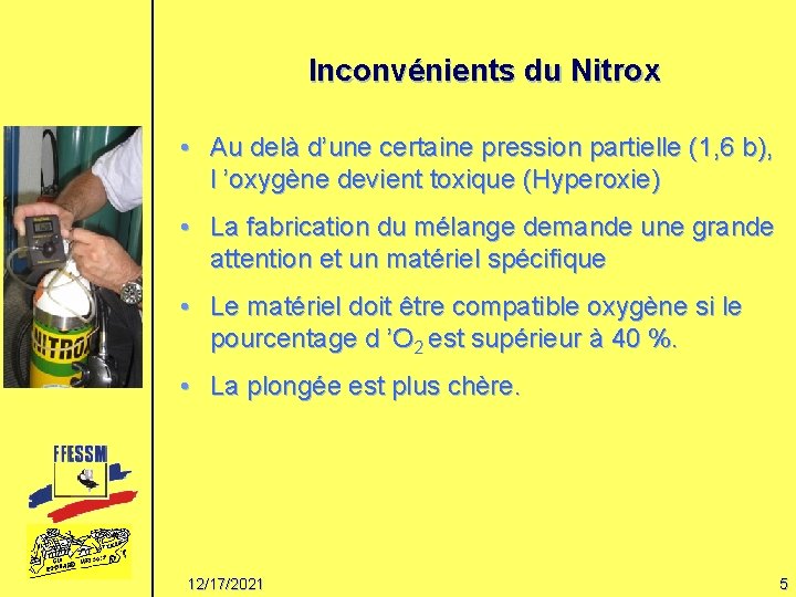 Inconvénients du Nitrox • Au delà d’une certaine pression partielle (1, 6 b), l