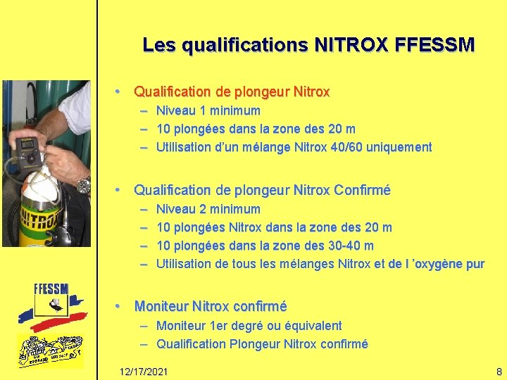 Les qualifications NITROX FFESSM • Qualification de plongeur Nitrox – – – Niveau 1