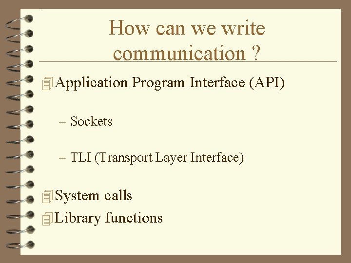 How can we write communication ? 4 Application Program Interface (API) – Sockets –