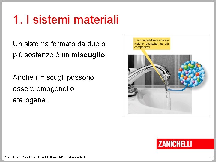 1. I sistemi materiali Un sistema formato da due o più sostanze è un