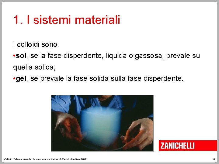 1. I sistemi materiali I colloidi sono: • sol, se la fase disperdente, liquida