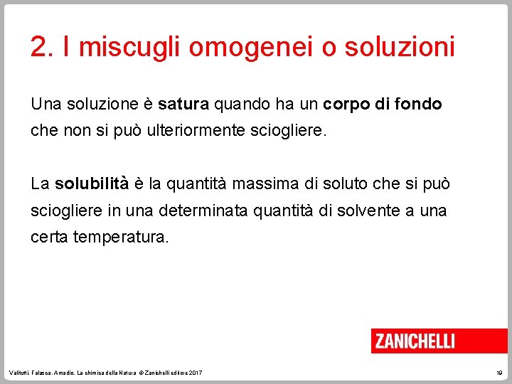 2. I miscugli omogenei o soluzioni Una soluzione è satura quando ha un corpo