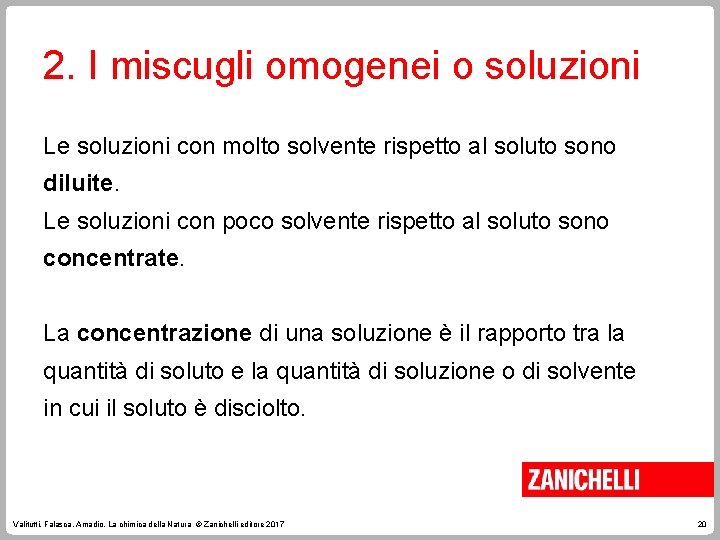 2. I miscugli omogenei o soluzioni Le soluzioni con molto solvente rispetto al soluto