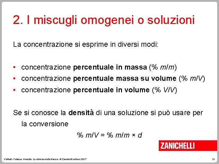 2. I miscugli omogenei o soluzioni La concentrazione si esprime in diversi modi: •