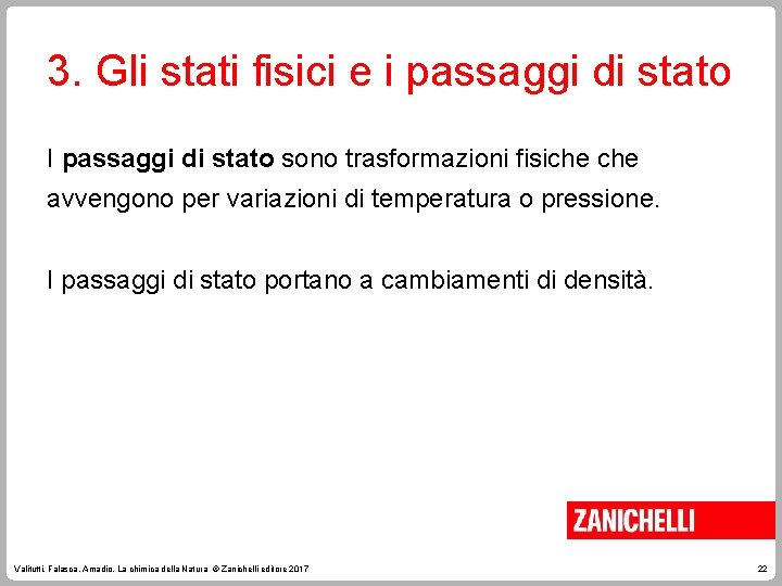 3. Gli stati fisici e i passaggi di stato I passaggi di stato sono